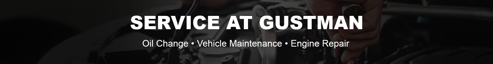 Service At Gustman | Oil Change, Vehicle Maintenance and Engine Repair
